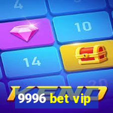 9996 bet vip